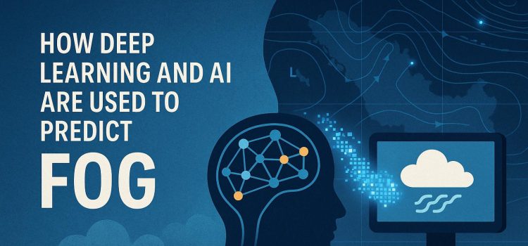 How Deep Learning and AI Are Used to Predict Fog